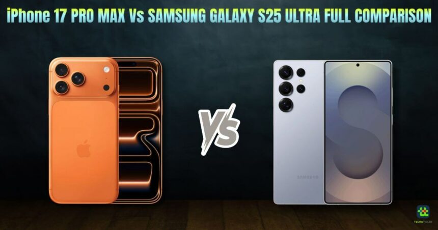 iPhone 17 Pro Max Vs Samsung Galaxy S25 Ultra Comparison